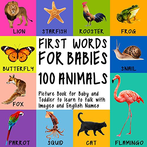 First Words for Babies: 100 Animals: Picture Book for Baby and Toddler to Learn to Talk with 100 Images and English Names (Toddlers Learn to Speak 2)
