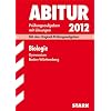 Abitur-Pr�fungsaufgaben Gymnasium Baden-W�rttemberg mit L�sungen; Biologie 2012; Mit den Original-Pr�fungsaufgaben 2004-2011