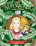 The Nutcracker: A Pop-Up Book: Adapted from the Classic Tale by E. T. A. Hoffmann