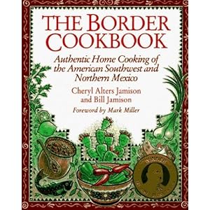 The Border Cookbook : Authentic Home Cooking of the American Southwest and Northern Mexico