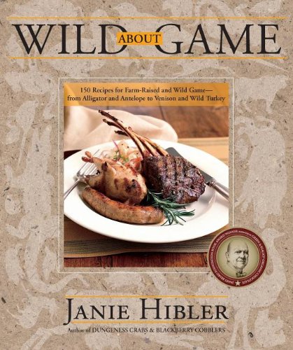 Wild about Game: 150 Recipes for Farm-Raised 