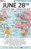 28 June : Sarajevo 1914-Versailles 1919 : the war and peace that made the modern world