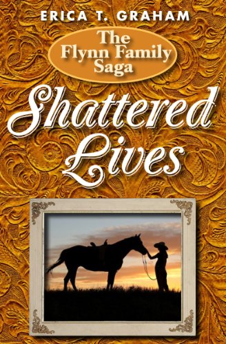 Shattered Lives (Flynn Family Saga) by Erica Graham