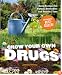Grow Your Own Drugs: Easy Recipes for Natural Remedies and Beauty Fixes
