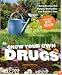 Grow Your Own Drugs: Easy Recipes for Natural Remedies and Beauty Fixes