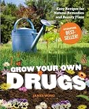 Grow Your Own Drugs: Easy Recipes for Natural Remedies and Beauty Fixes