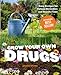 Grow Your Own Drugs: Easy Recipes for Natural Remedies and Beauty Fixes