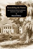 Remodeling the Nation: The Architecture of American Identity, 1776-1858 (Becoming Modern: New Nineteenth-Century Studies)