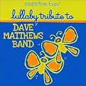Sleepytime Tunes: Dave Matthews Band Lullaby Tribute