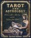 Tarot and Astrology: Enhance Your Readings With the Wisdom of the Zodiac