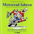 motorradfahren. Ein fr�hliches W�rterbuch: F�r Motorradfahrer/innen, Beifahrer/innen, Biker, Rocker, Easy Rider und alle, die gern auf einen Feuerstuhl hocken