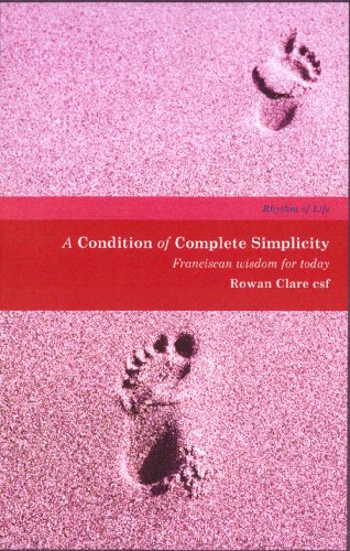 The Condition of Complete Simplicity: Franciscan Wisdom for Everyday Living (Rhythm of Life)