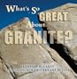 What's So Great About Granite? (What's So Great About Geology?)