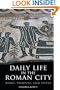 Daily Life in the Roman City: Rome, Pompeii, and Ostia