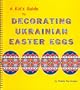 A kid's guide to decorating Ukrainian Easter eggs