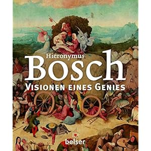Hieronymus Bosch: Visionen eines Genies
