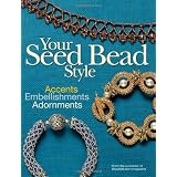 Your Seed Bead Style: Accents, Embellishments, and Adornments