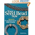 Your Seed Bead Style: Accents, Embellishments, and Adornments by Editors of Bead&Button magazine