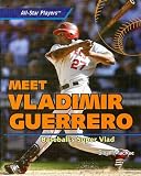 Meet Vladimir Guerrero: Baseball's Super Vlad (All-Star Players)