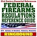 21st Century Essential References: Federal Firearms Regulations Reference Guide - Gun Control Act, National Firearms Act, NICS Background Checks, Handguns, Ammunition, Pistols, Revolvers (Ringbound)