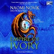 Empire of Ivory: Temeraire, Book 4 | [Naomi Novik]