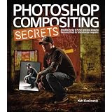 Photoshop Compositing Secrets: Unlocking the Key to Perfect Selections and Amazing Photoshop Effects for Totally Realistic Composites