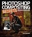 Photoshop Compositing Secrets: Unlocking the Key to Perfect Selections and Amazing Photoshop Effects for Totally Realistic Composites