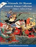 The Watanabe Art Museum Samurai Armour Collection (Kabuto & Mengu, Volume I)