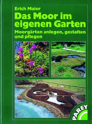 Das Moor im eigenen Garten: Moorgärten anlegen, gestalten und pflegen Das Moor im eigenen Garten: Moorgärten anlegen, gestalten und pflegen