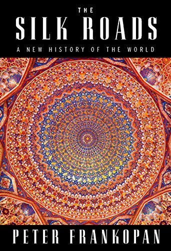 The Silk Roads: A New History of the World by Frankopan, Peter (February 16, 2016) Hardcover