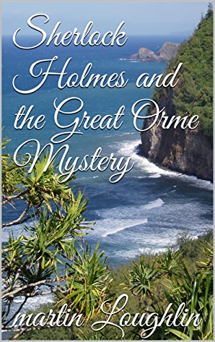 Sherlock Holmes and the Great Orme Mystery, by Martin Loughlin