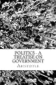 Politics - A Treatise on Government