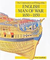 The Construction and Fitting of the English Man of War: 1650-1850
