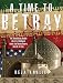 A Time to Betray: The Astonishing Double Life of a CIA Agent Inside the Revolutionary Guards of Iran