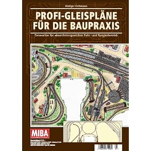 Profi-Gleispläne für die Baupraxis – Entworfen für abwechslungsreichen Fahr- und Rangierbetrieb – MIBA Planungshilfen [Broschiert]