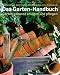 Das Garten-Handbuch: Gärten gekonnt anlegen und pflegen