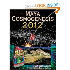 Maya Cosmogenesis 2012: The True Meaning of the Maya Calendar End Date