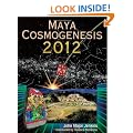 Maya Cosmogenesis 2012: The True Meaning of the Maya Calendar End Date