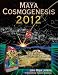 Maya Cosmogenesis 2012: The True Meaning of the Maya Calendar End-Date