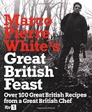 Buy : Marco Pierre White`s Great British Feast: Over 100 Delicious Recipes From A Great British Chef