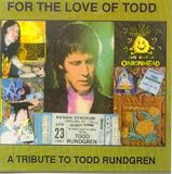 For the Love of Todd : A Tribute to Todd Rundgren