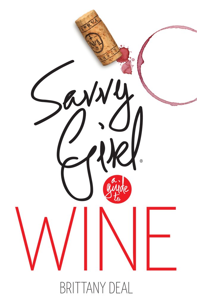 Amazon.com: Wine: Savvy Girl, A Guide to Wine eBook: Brittany Deal ...