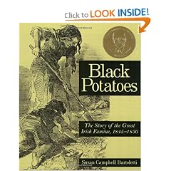 Click here to buy Black Potatoes: The Story of the Great Irish Famine, 1845-1850 by Susan Campbell Bartoletti.
