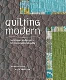 Quilting Modern: Techniques and Projects for Improvisational Quilts