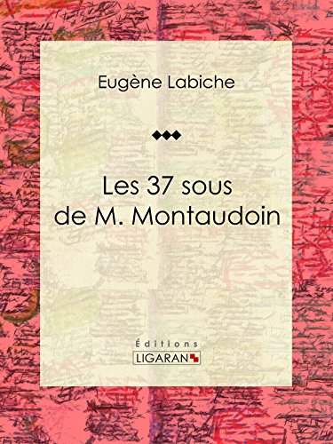 Les 37 sous de M. Montaudoin: Pièce de théâtre comique (French Edition)