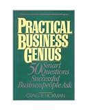 Practical business genius : 50 smart questions successful businesspeople ask