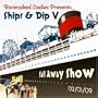 Ships & Dip V: Sail Away Show 02/01/09