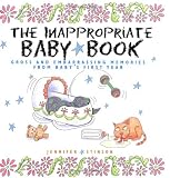 The Inappropriate Baby Book:  Gross and Embarrassing Memories from Babys First Year