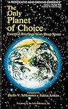 The only planet of choice : essential briefings from deep space