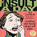 An Insult A Day: Scathing (but funny) Quips and Gibes: 2012 Day-to-Day Calendar